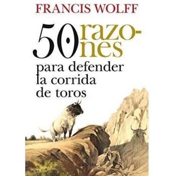50 razones para defender la corrida de toros - Francis Wolff