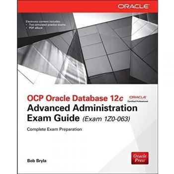 OCP Oracle Database 12c Advanced Administration Exam Guide