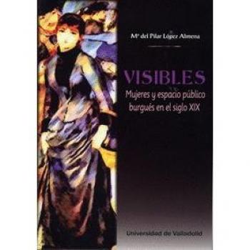 Visibles. Mujeres y espacio público burgués en el siglo XIX
