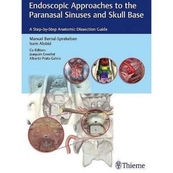 Endoscopic Approaches to the Paranasal Sinuses and Skull Base: A Step-by-Step Anatomic Dissection Guide