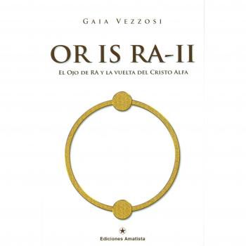 OR IS RA-II. El ojo de Ra y la vuelta del Cristo Alfa