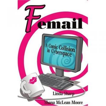 Femail: A Comic Collision in Cyberspace - Graphic Novel by Shana McLean Moore