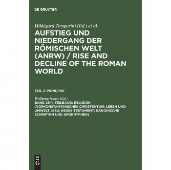 Rise and Fall of the Roman World: Volume 25/1 - Life and Environment of Jesus; New Testament; Canonical Writings and Apocrypha