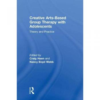 Creative Arts-Based Group Therapy with Adolescents: Theory and Practice