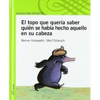 El topo que quería saber quién se había hecho aquello en su cabeza: 11A EDICION - Holzwarth, Werner; Y Erlbruch, Wolf