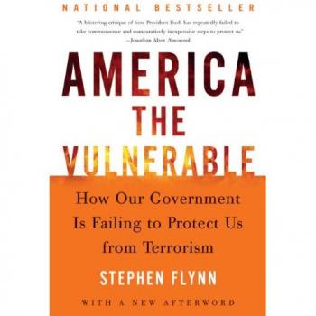 America the Vulnerable: How Our Government Is Failing to Protect Us from Terrorism