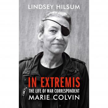 In Extremis: The Life of War Correspondent Marie Colvin