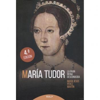 Maria Tudor. La Gran Reinda Desconocida - María Jesús Pérez Martín