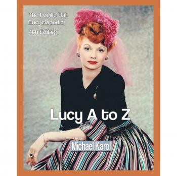 Lucy A to Z: The Comprehensive Lucille Ball Encyclopedia