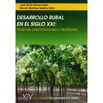 Desarrollo Rural en el Siglo Xxi: Nuevas Orientaciones y Territorios - Gomez Espin Jose Maria