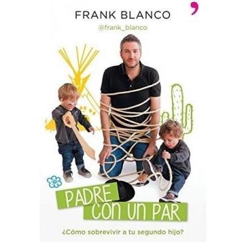 Padre con un par: ¿Cómo sobrevivir a tu segundo hijo? - Blanco, Frank