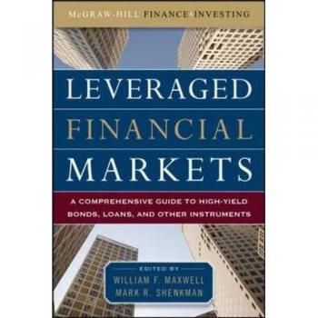 Leveraged Financial Markets: A Comprehensive Guide to Loans, Bonds, and Other High-Yield Instruments
