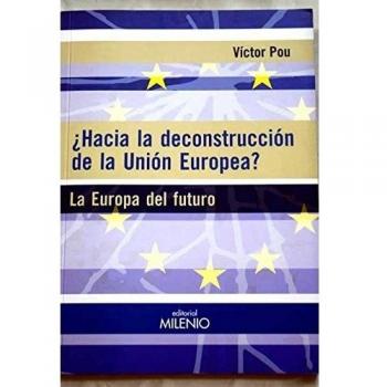 ¿Hacia la deconstrucción de la Unión Europea?: La Europa del futuro - Pou Serradell, Victor