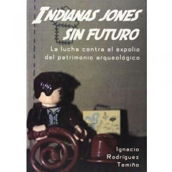 Indianas jones sin futuro. La lucha contra el expolio del patrimonio arqueológico.