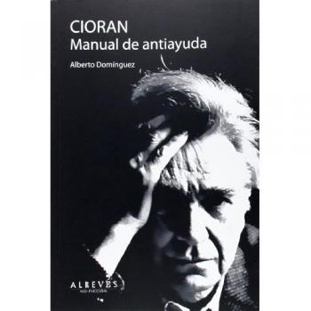Cioran. Manual De Antiayuda - Alberto Domínguez Torres