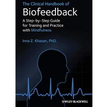 The Clinical Handbook of Biofeedback A StepbyStep Guide for Training and Practice with Mindfulness