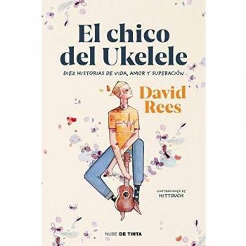 El chico del ukelele: Diez historias de vida, amor, y superación