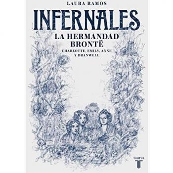 Infernales: La hermandad Brontë: Charlotte, Emily, Anne y Branwell