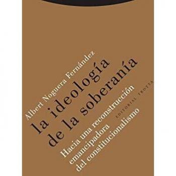 La ideología de la soberanía: Hacia una reconstrucción emancipadora del constitucionalismo