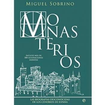Monasterios. Un Recorrido Biográfico Por Los Conjuntos Monasticos Mas Grandiosos Y Reconditos De España