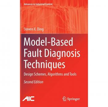 Model-Based Fault Diagnosis Techniques: Design Schemes, Algorithms and Tools (Advances in Industrial Control)