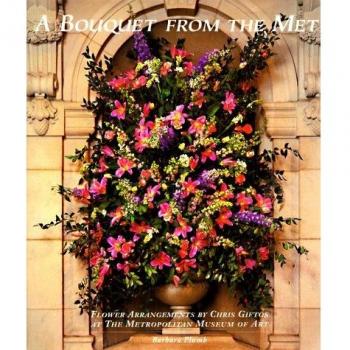 Bouquet from the Met: Flower Arrangem: Flower Arrangements by Chris Giftos at the Metropolitan Museum of Art
