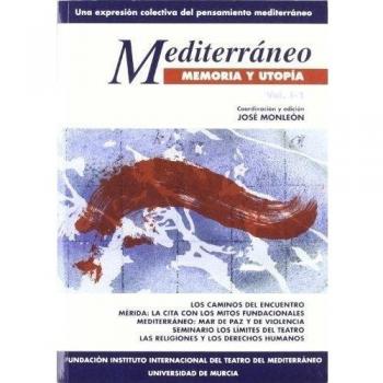 Mediterraneo Memoria y Utopia. 2 Vol.: Los caminos del encuentro, mérida: la cita con los mitos fundacionales, mediterráneo: mar de paz y de ... teatro, las religiones y los derechos humanos
