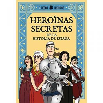 Heroínas secretas: De la historia de España - EL FISGON HISTORICO