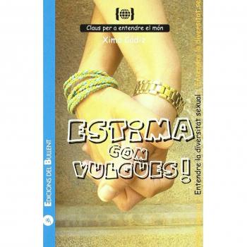 Estima com vulgues!: Per a entendre la diversitat sexual
