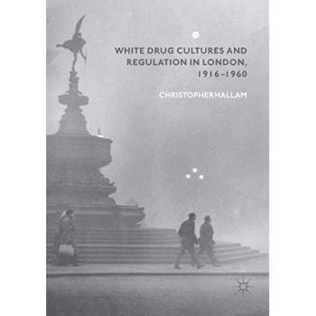 White Drug Cultures and Regulation in London, 1916–1960