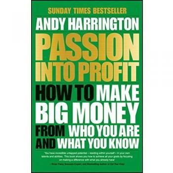 Passion Into Profit: How to Make Big Money From Who You Are and What You Know