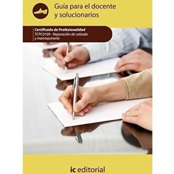 Reparación del calzado y marroquinería. TCPC0109 - Guía para el docente y solucionarios