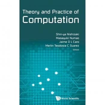 Theory and Practice of Computation: Proceedings of Workshop on Computation: Theory and Practice WCTP2017 Seventh Workshop on Computation: Theory and ... University, Osaka, 12 - 13 September 2017