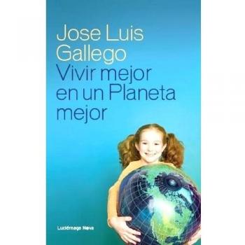 Vivir mejor en un planeta mejor - José Luis Gallego