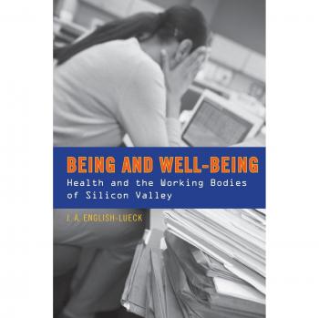 Being and Well-being: Health and the Working Bodies of Silicon Valley