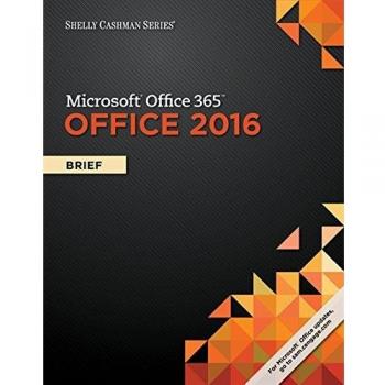 Shelly Cashman Series® Microsoft® Office 365 & Office 2016: Brief