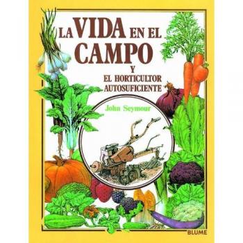 Gu¡a práctica ilustrada. Vida campo y horticultor autosuficiente