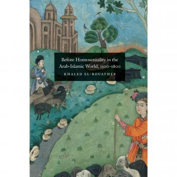 Before Homosexuality in the Arab-Islamic World, 1500-1800