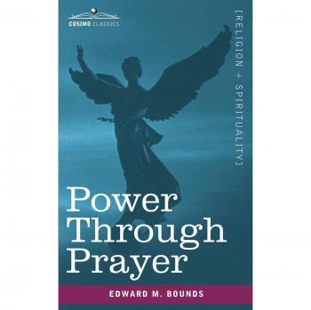 Power Through Prayer: Spiritual Strength and Devotion Guide by Edward M. Bounds