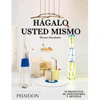 Hágalo usted mismo: 50 proyecto de diseñadores y artistas