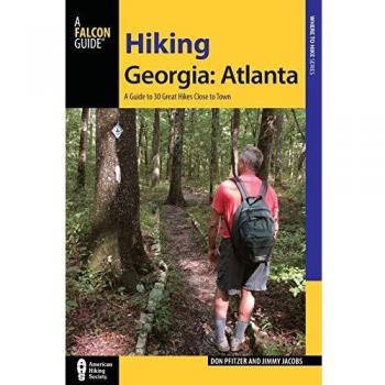Hiking Georgia: Atlanta: A Guide to 30 Great Hikes Close to Town