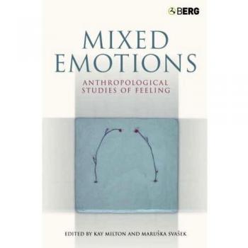 Mixed Emotions: Anthropological Studies of Feeling