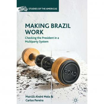 Making Brazil Work: Checking the President in a Multiparty System