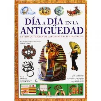Día a Día en la Antigüedad: La Vida Cotidiana de las Grandes Civilizaciones - John Haywood