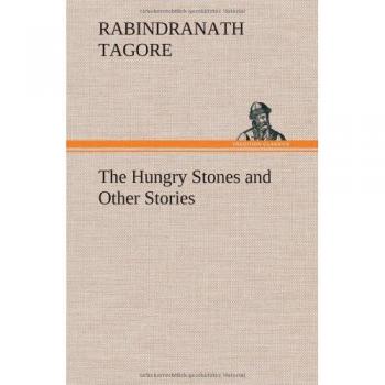 Rabindranath Tagore's The Hungry Stones: A Collection of Short Stories