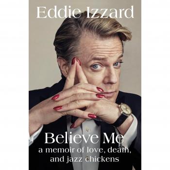 Believe Me: A Memoir of Love, Death, and Jazz Chickens