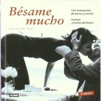 Bésame mucho: Una antología colmada de besos para encontrar inspiración, recordar o soñar con el alma en los labios