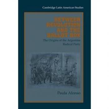 Entre Revolución y Urna: Orígenes del Partido Radical Argentino en los 90 (Estudios Latinoamericanos de Cambridge, Volumen 86) - Tapa Dura