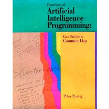 Paradigms of Artificial Intelligence Programming: Case Studies in Common Lisp