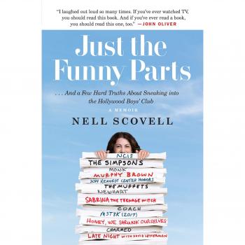 JUST THE FUNNY PARTS: ... And a Few Hard Truths About Sneaking into the Hollywood Boys' Club
